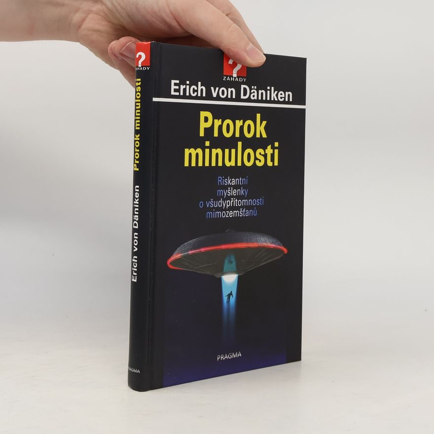 Erich von Däniken Prorok minulosti : riskantní myšlenky o všudypřítomnosti mimozemšťanů