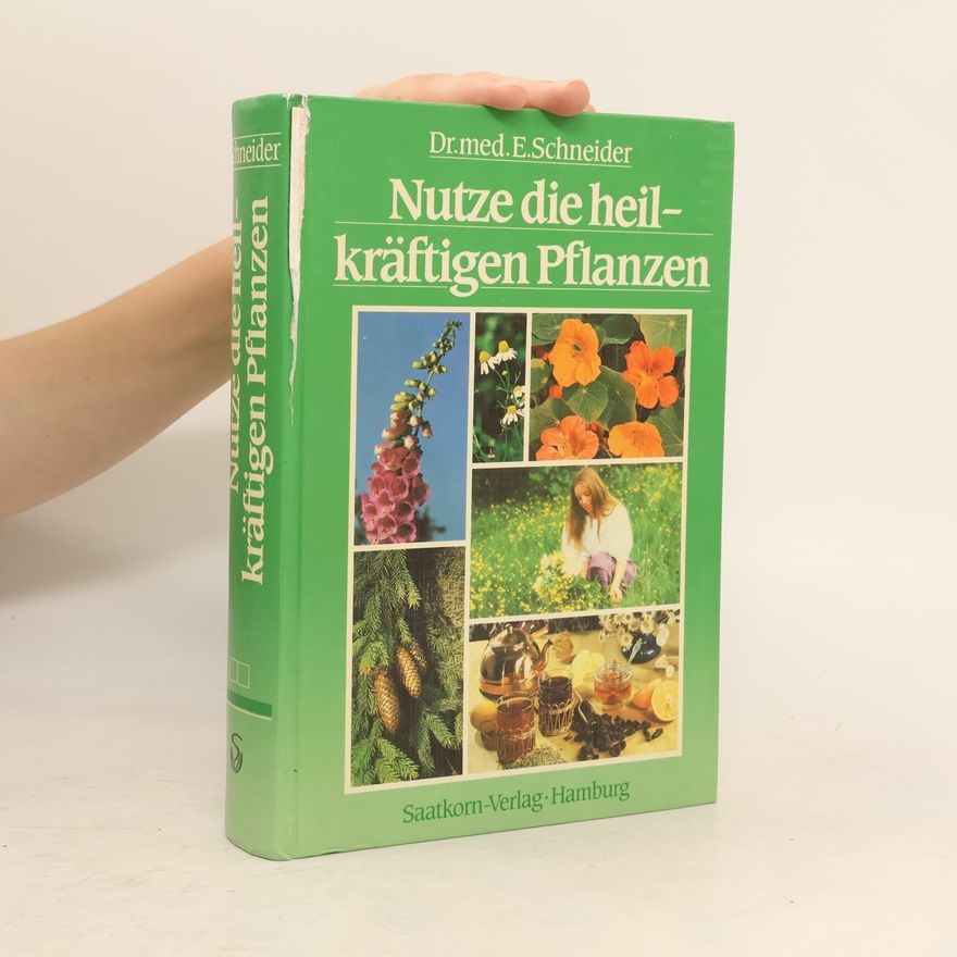 Dr. med. Ernst Schneider Nutze die heilkräftigen Pflanzen