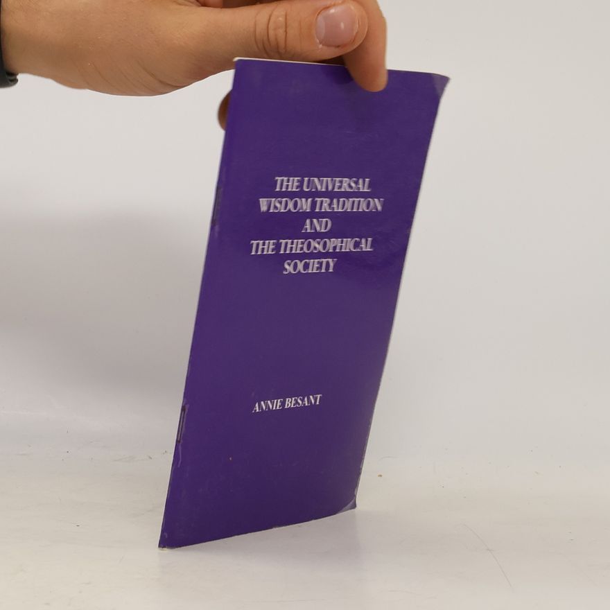 Annie Besant The Universal Wisdom Tradition and the Theosophical Society