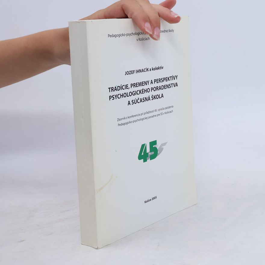 Jozef Ihnacík Pedagogicko-psychologická poradňa pre stredné školy v Košiciach - 45: Tradície, premeny a perspektívy psychologického poradenstva a súčasná škola