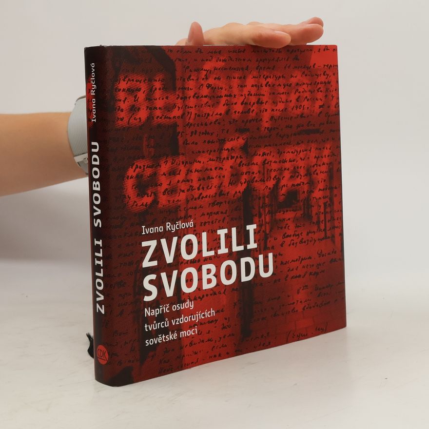 Ivana Ryčlová Zvolili svobodu = Oni vybirali svobodu : napříč osudy tvůrců vzdorujících sovětské moci