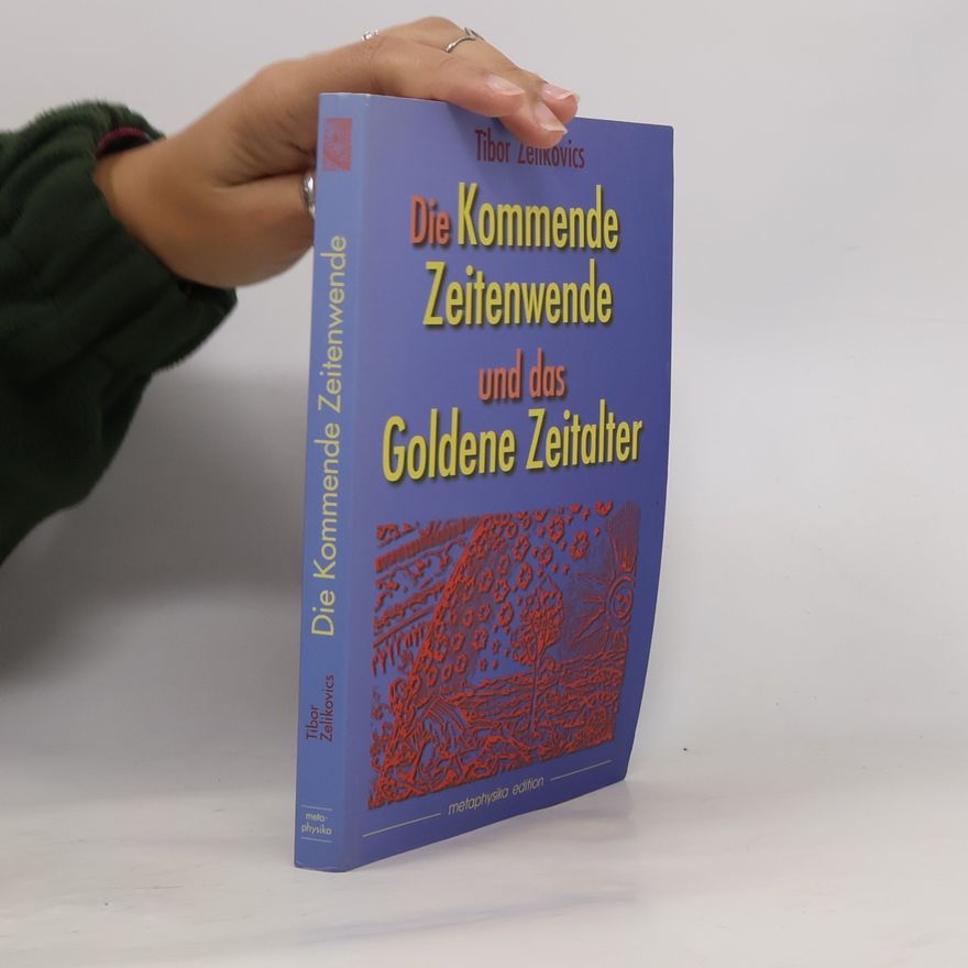Tibor Zelikovics Die kommende Zeitenwende und das Goldene Zeitalter