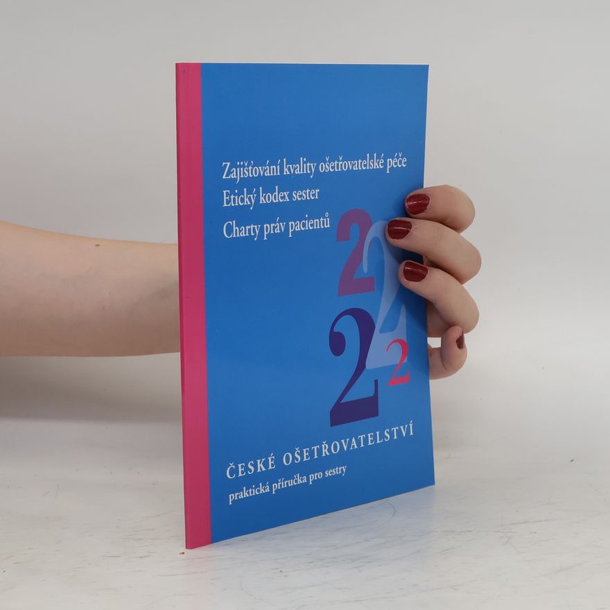 Autorenkollektiv Zajišťování kvality ošetřovatelské péče. Etický kodex sester. Charty práv pacientů