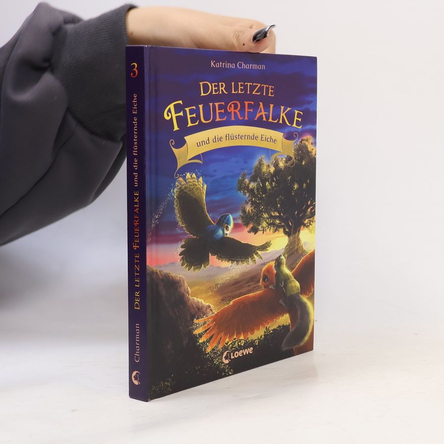 Katrina Charman Der letzte Feuerfalke und die flüsternde Eiche (Band 3)