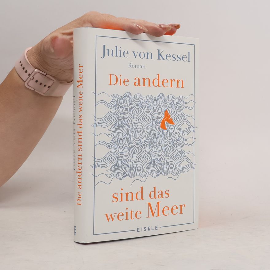 Julie von Kessel Die andern sind das weite Meer