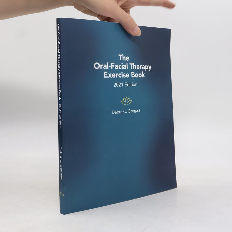 Debra C. Gangale The Oral-Facial Therapy Exercise Book