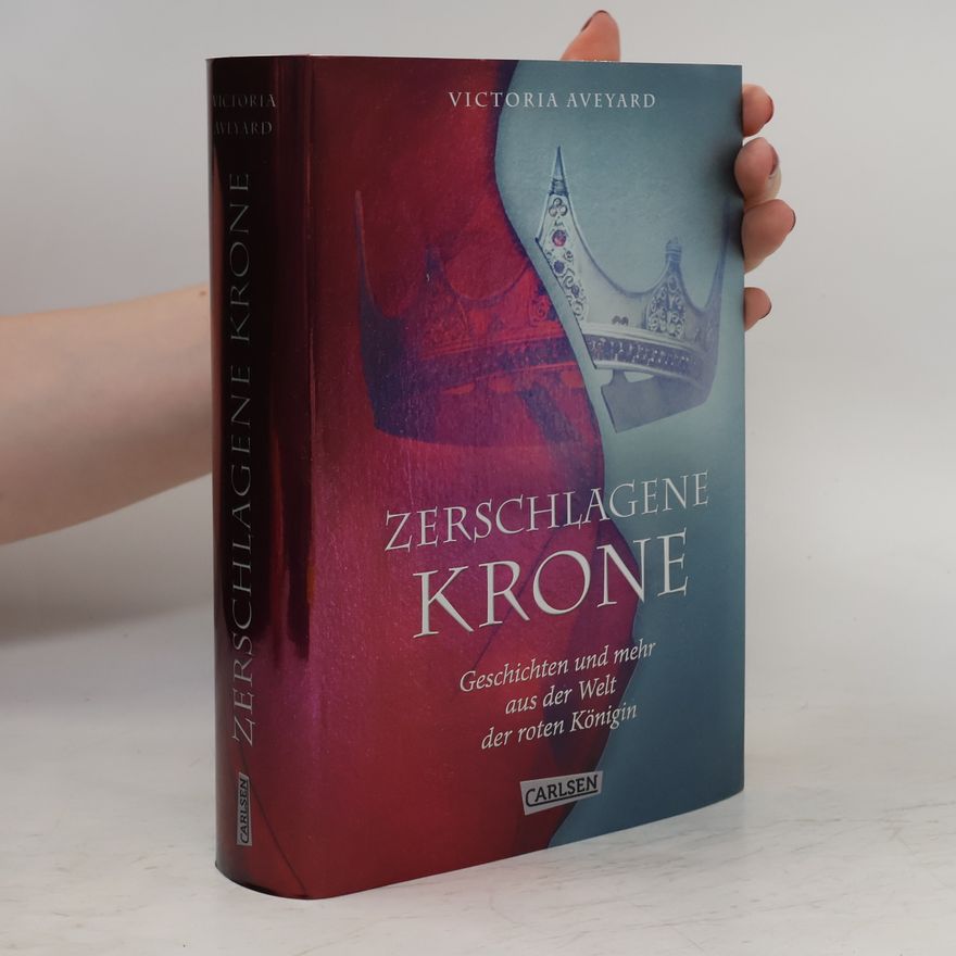 Victoria Aveyard Zerschlagene Krone - Geschichten und mehr aus der Welt der roten Königin (Die Farben des Blutes 5)