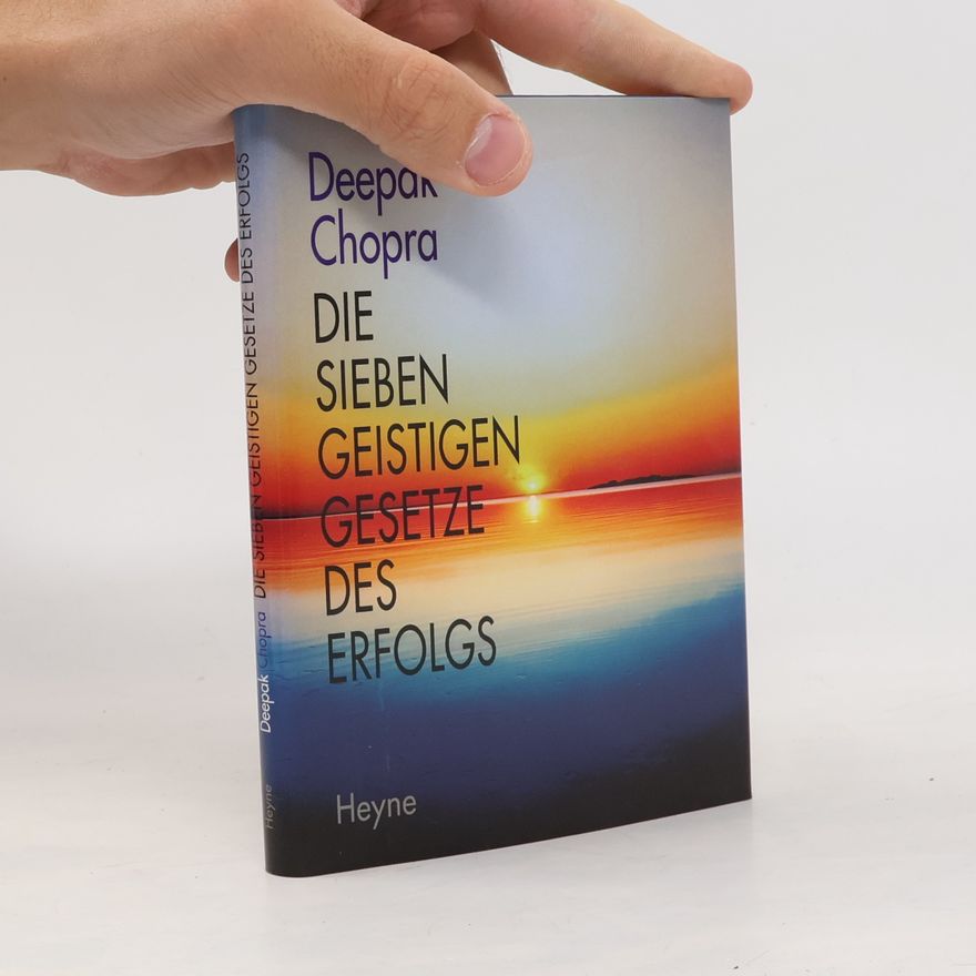 Deepak Chopra Die sieben geistigen Gesetze des Erfolgs