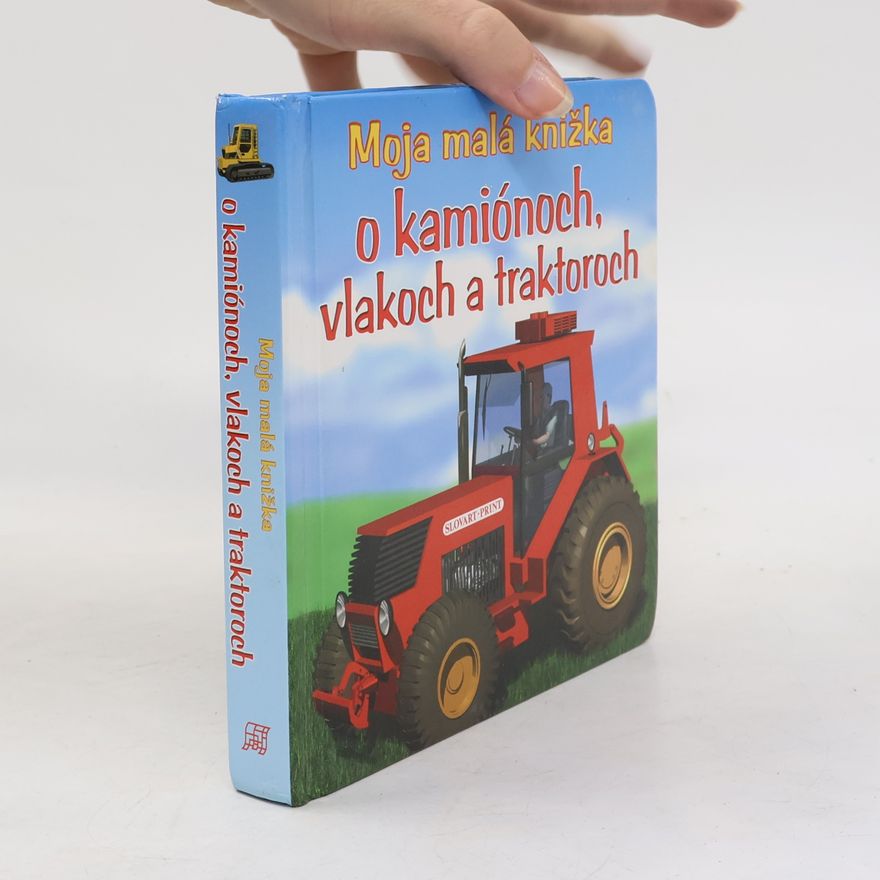 Autorenkollektiv Moja malá knižka o kamiónoch, vlakoch a traktoroch