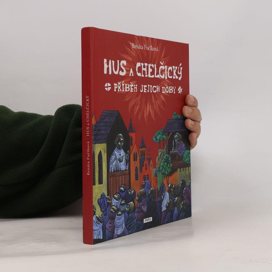 Renáta Fučíková Hus a Chelčický : příběh jejich doby