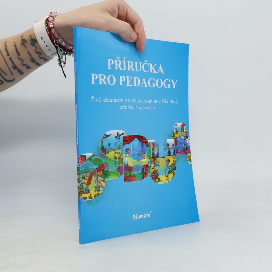 Leona Vejsová Příručka pro pedagogy. Živá abeceda, aneb, Písmenka v říši divů