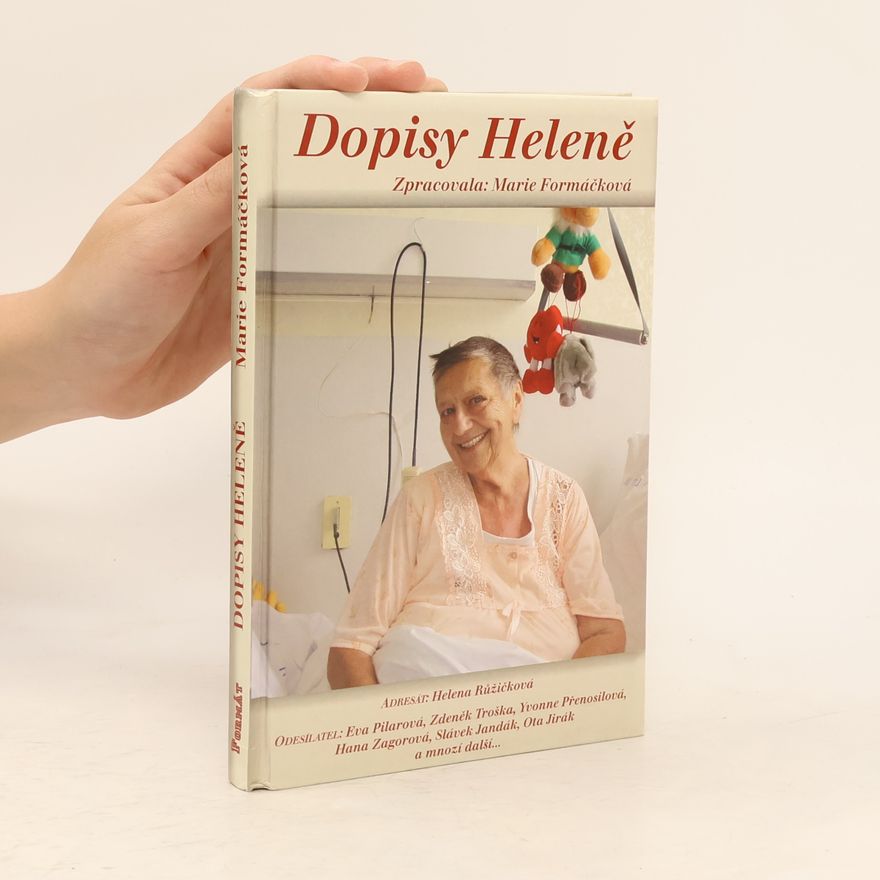 Marie Formáčková Dopisy Heleně, aneb, Adresát: Helena Růžičková, odesílatel: Eva Pilarová, Zdeněk Troška, Yvonne Přenosilová, Hana Zagorová, Slávek Jandák, Ota Jirák a mnozí další-