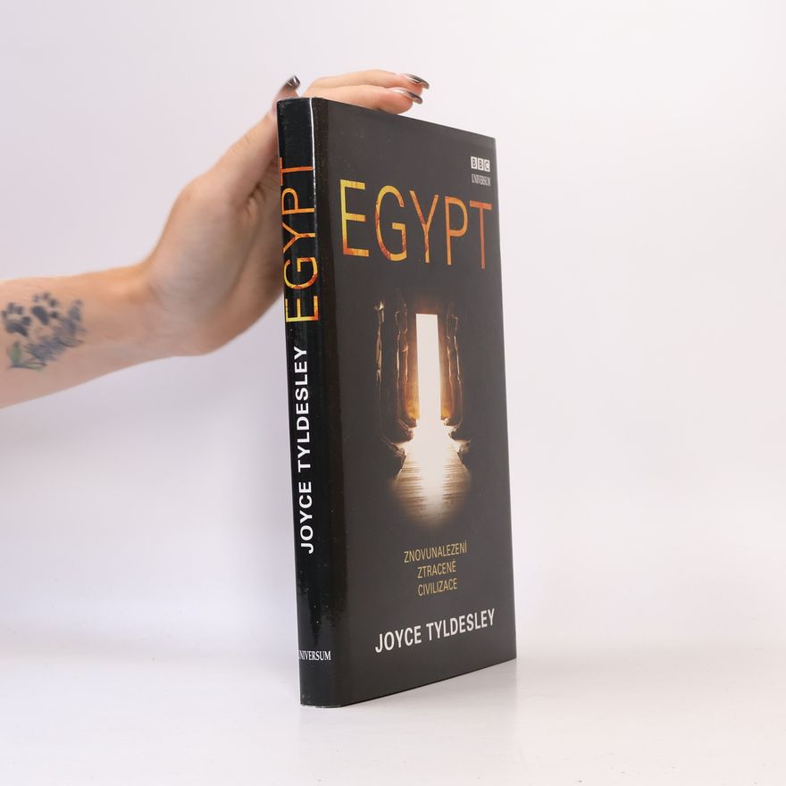 Joyce Tyldesley Egypt: Znovunalezení ztracené civilizace