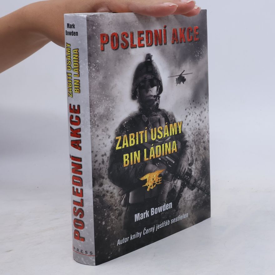 Mark Bowden Poslední akce. Zabití Usámy bin Ládina