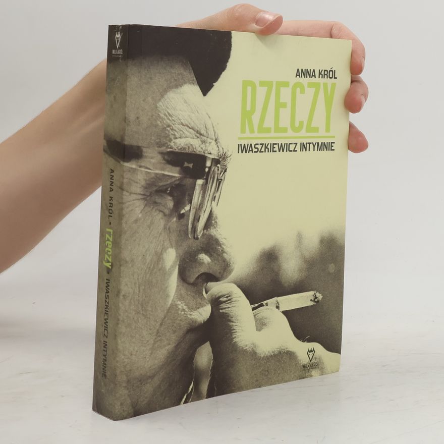 Anna Król Rzeczy. Iwaszkiewicz intymnie