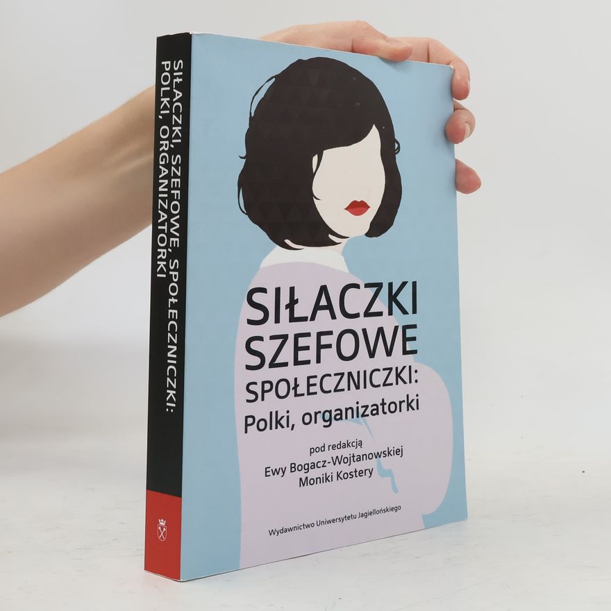 Monika Kostera Siłaczki, Szefowe, Społeczniczki. Polki, Organizatorki