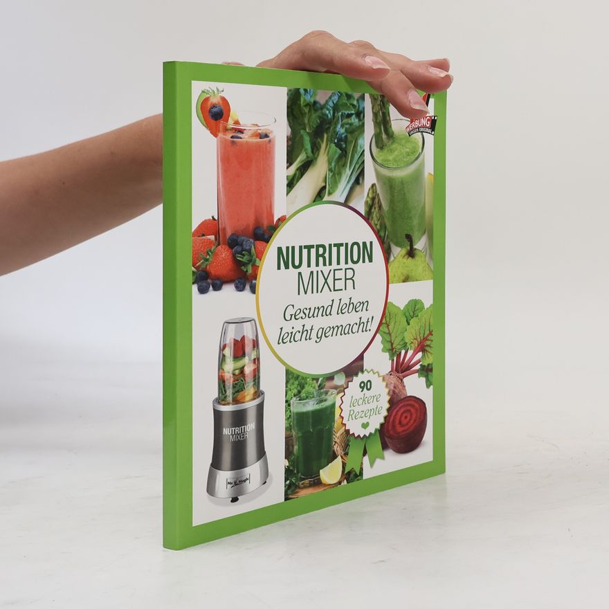 Various authors Nutrition Mixer. Gesund leben leicht gemacht!