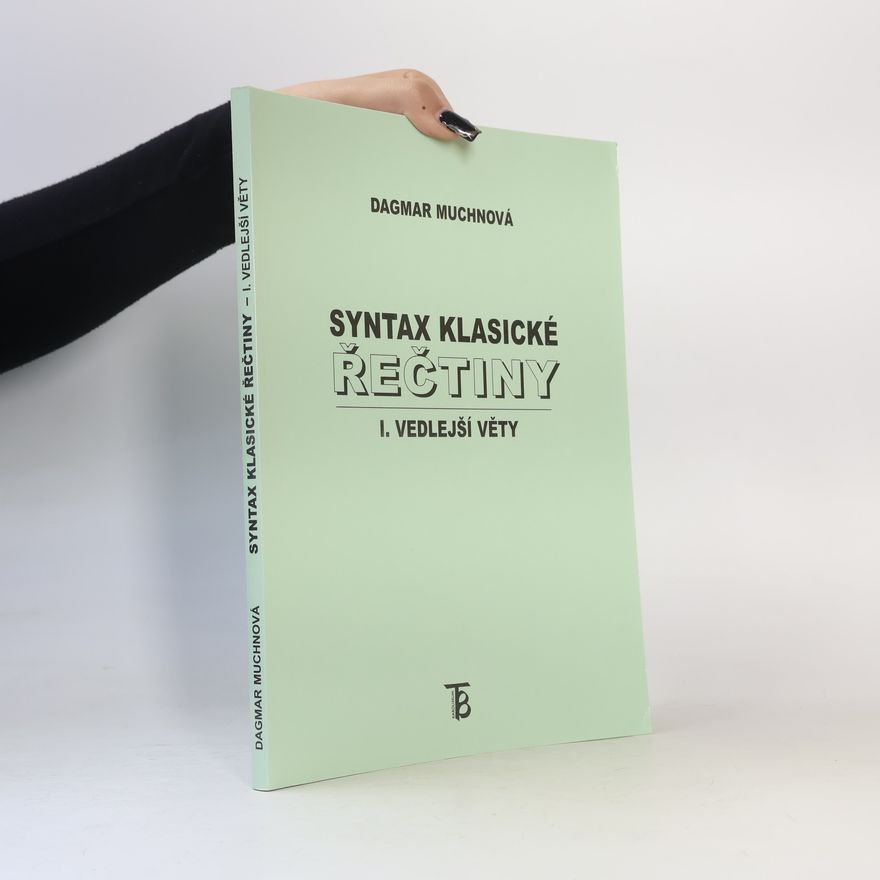 Dagmar Muchnová Syntax klasické řečtiny I. Vedlejší věty
