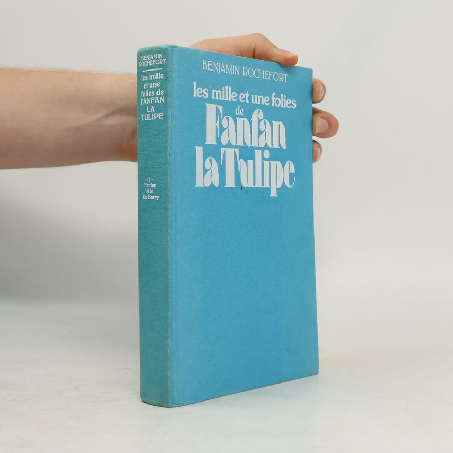 Benjamin Rochefort Fanfan et la Du Barry - 1: Les mille et une folies de Fanfan la Tulipe