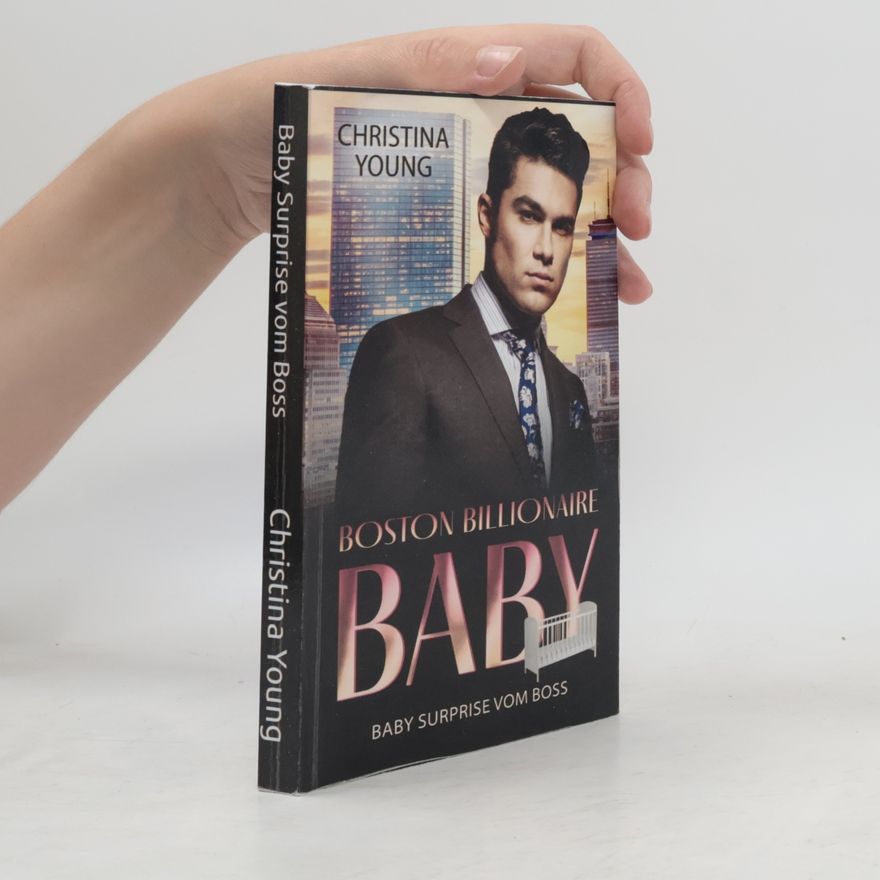 Christina Young Boston Billionaire Baby - 6: Baby Surprise vom Boss