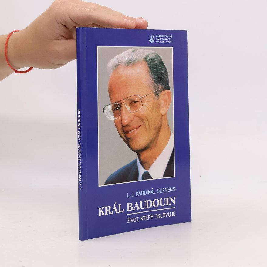 Leo Josef Suenens Král Baudouin. Život, který oslovuje