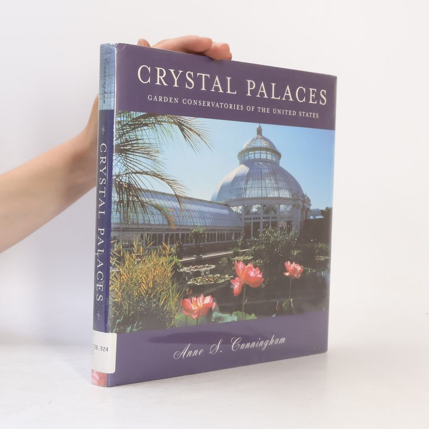 Anne S. Cunningham Crystal Palaces, American Garden Conservatories