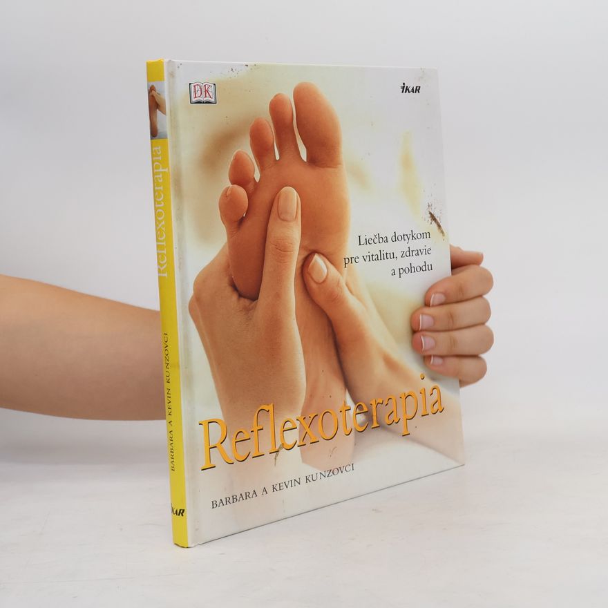 Barbara a. Kevin Kunzovci Reflexoterapia Liečba dotykom pre vitalitu, zdravie a pohodu
