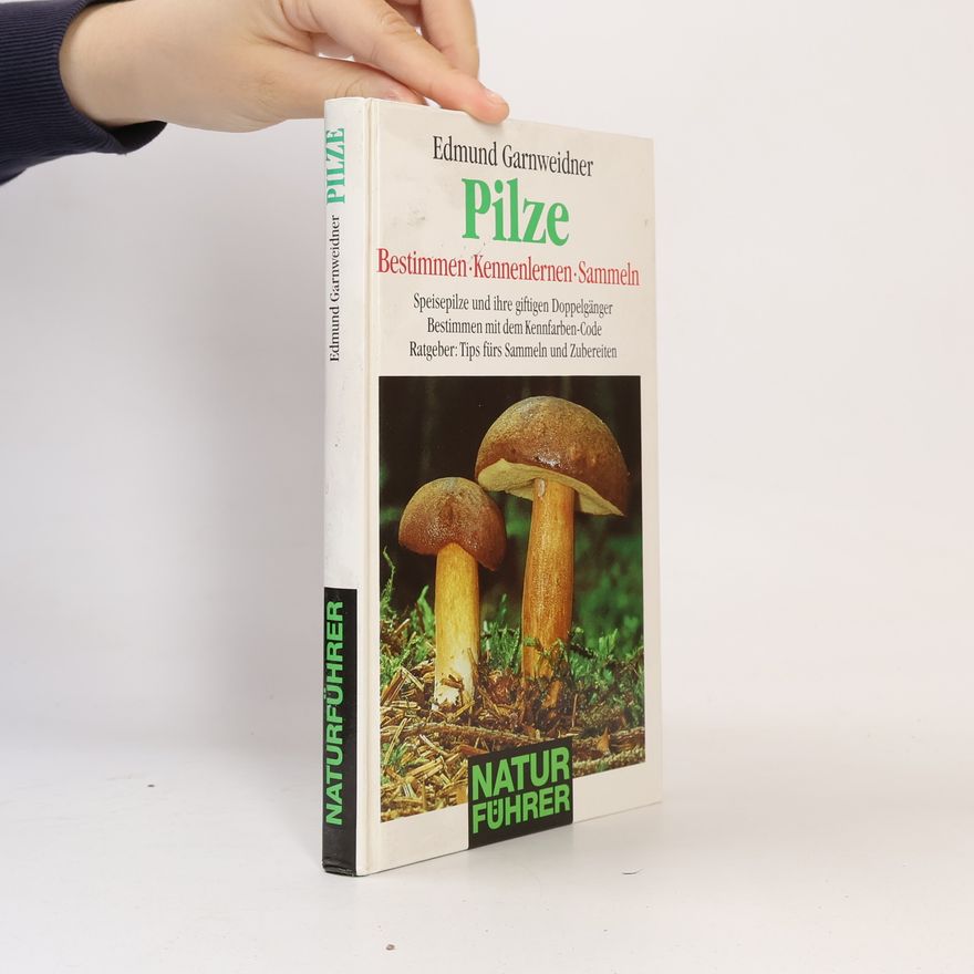 Edmund Garnweidner Pilze. Bestimmen - Kennenlernen - Sammeln