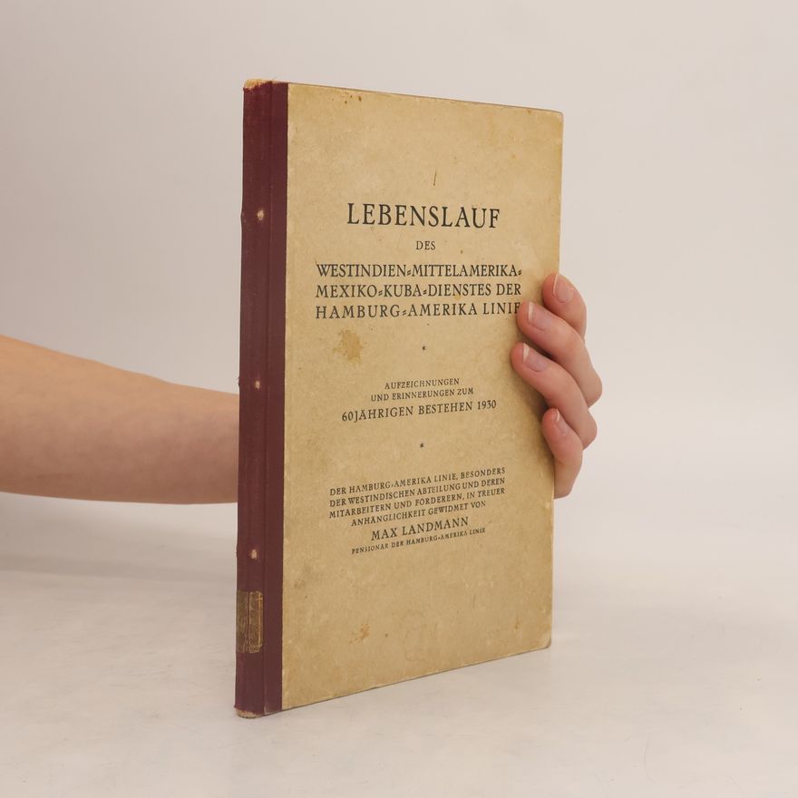 Max Landmann LEBENSLAUF DES WESTINDIEN-MITTELAMERIKA-MEXIKO-KUBA-DIENSTES DER HAMBURG-AMERIKA LINIE