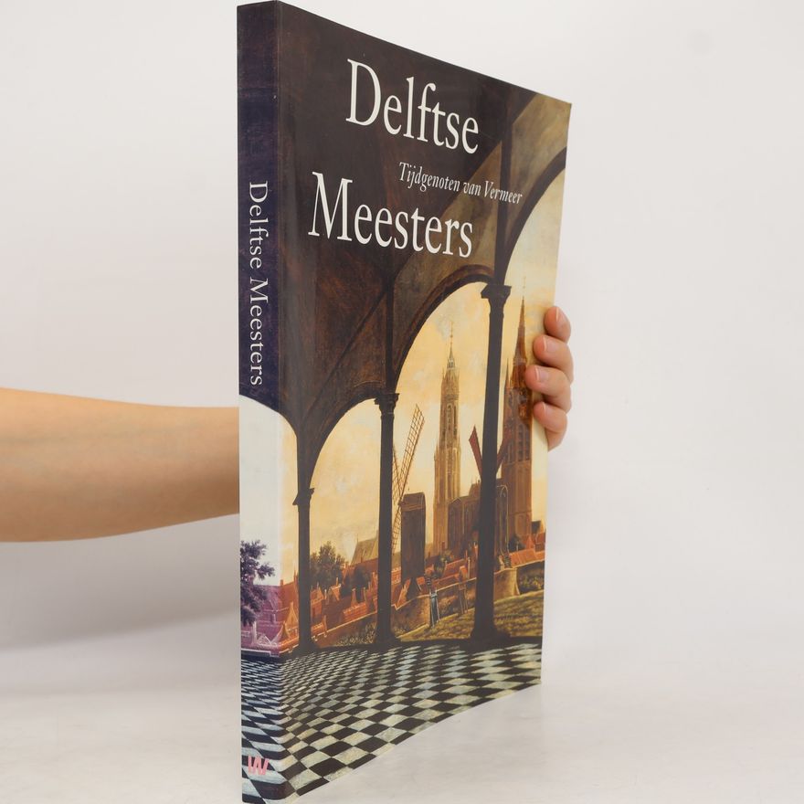Daniëlle H. A. C. Lokin Delftse meesters, tijdgenoten van Vermeer
