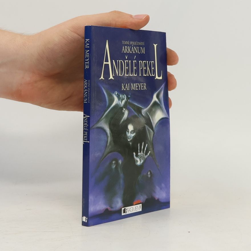Kai Meyer Temné společenství Arkánum. Andělé pekel.