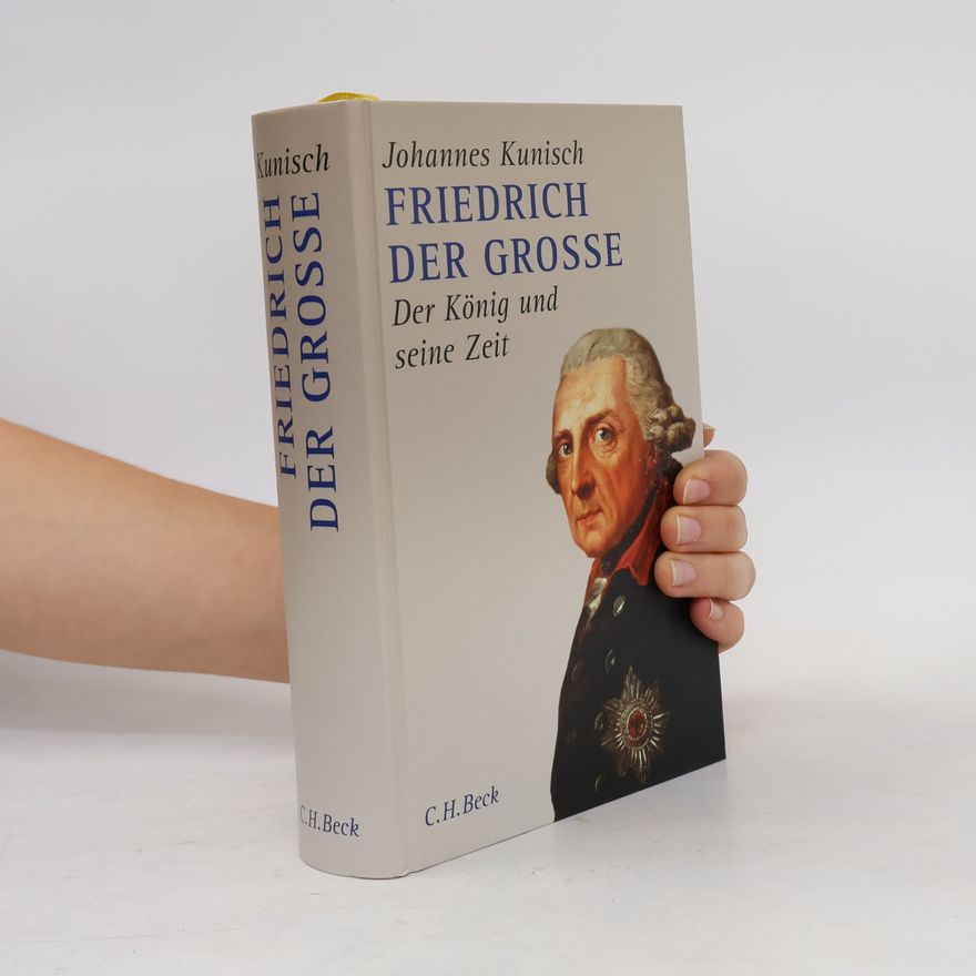Johannes Kunisch Friedrich der Grosse