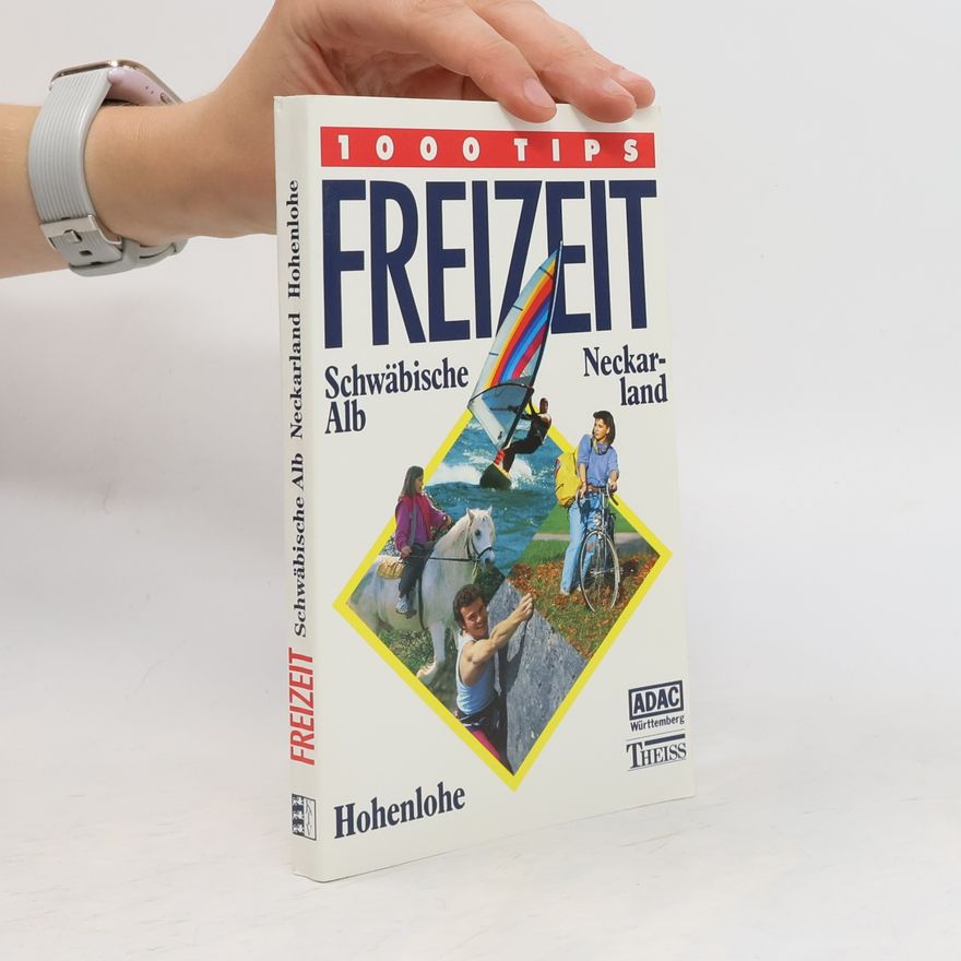 Rolf Lohberg Freizeit: 1000 Tips: Freizeit, Schwäbische Alb, Neckarland, Hohenlohe: 1000 Tips