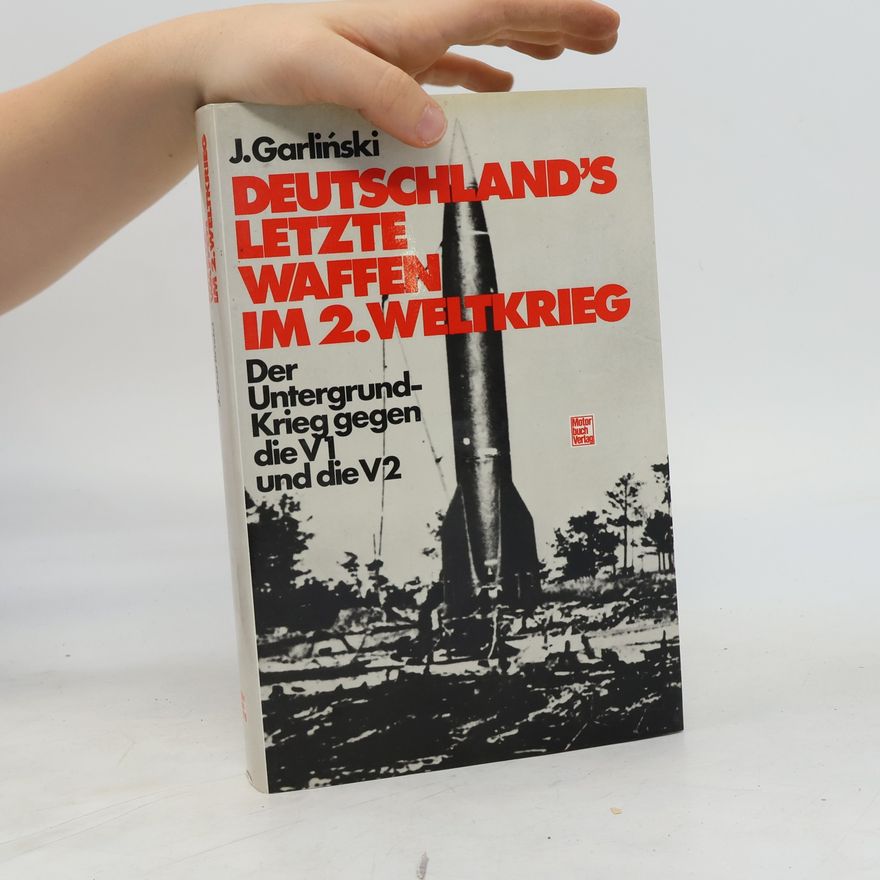 Józef Garliński Deutschlands letzte Waffen im 2. [Zweiten] Weltkrieg