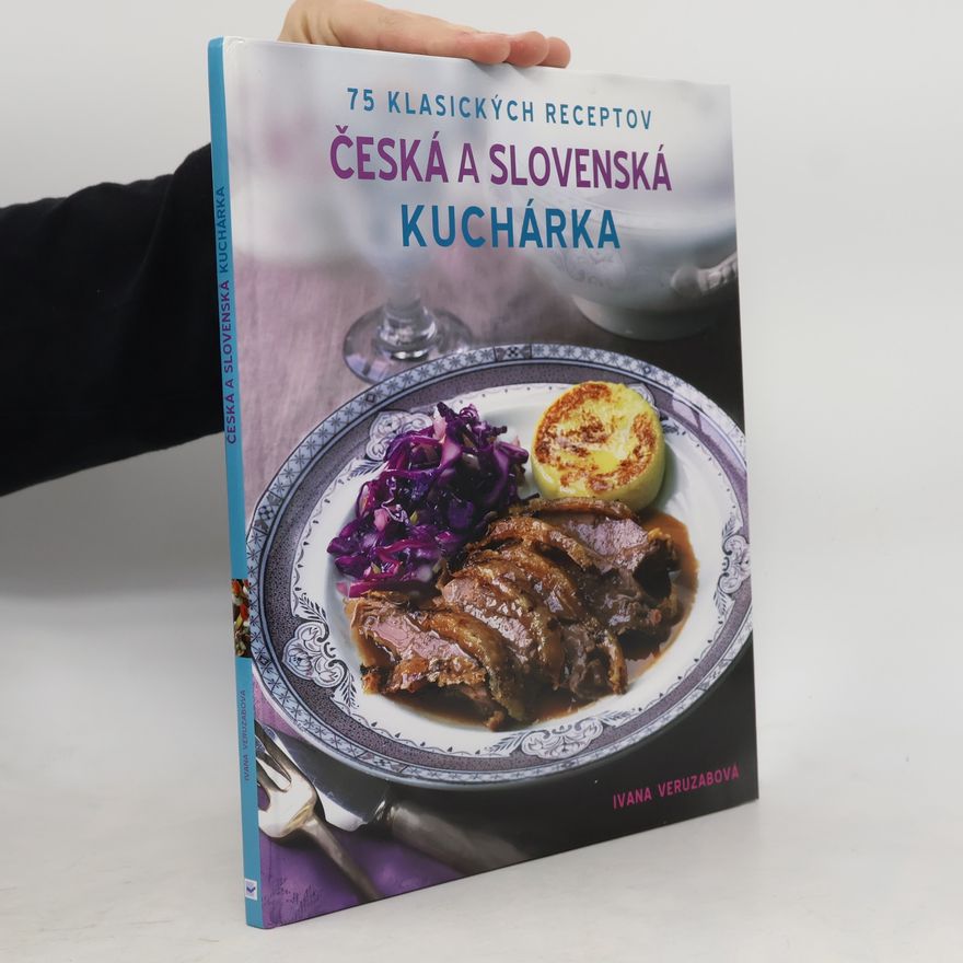 Ivana Veruzabová Česká a slovenská kuchárka: 75 klasických receptov