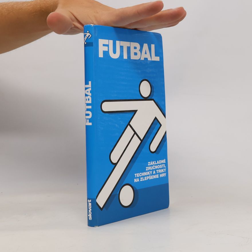 AA.VV. Futbal: Základné zručnosti, techniky a triky na zlepšenie hry