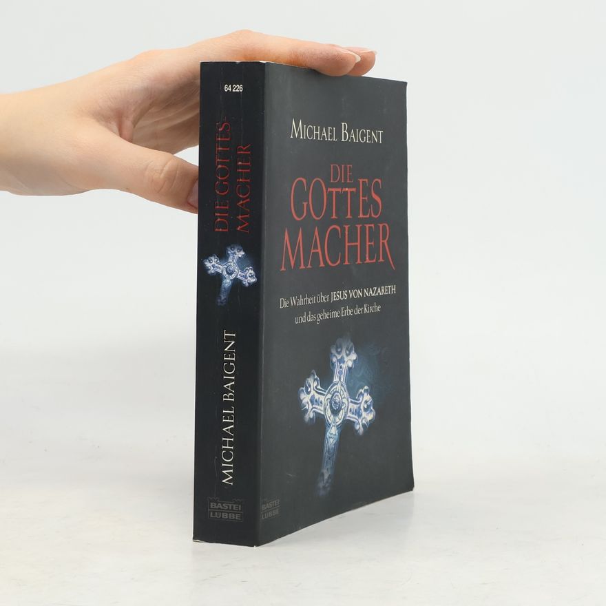 Michael Baigent Die Gottes-Macher