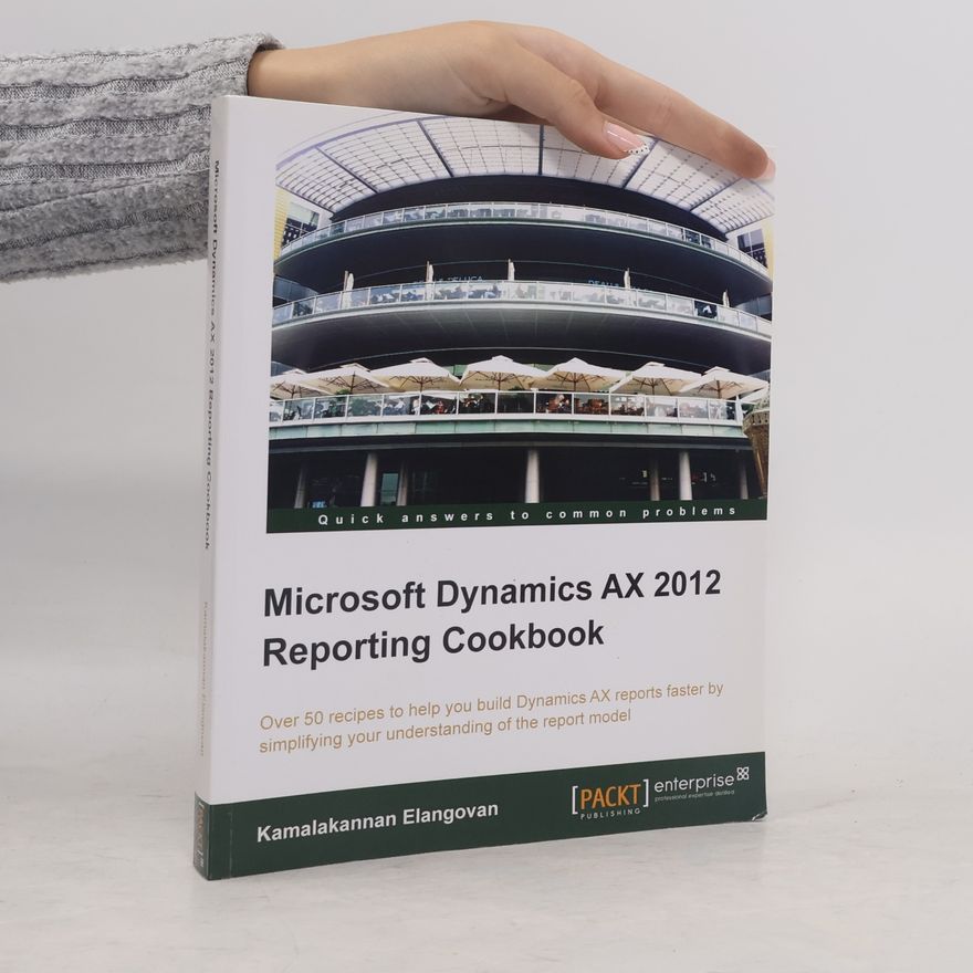 Kamalakannan Elangovan Microsoft Dynamics AX 2012 Reporting Cookbook