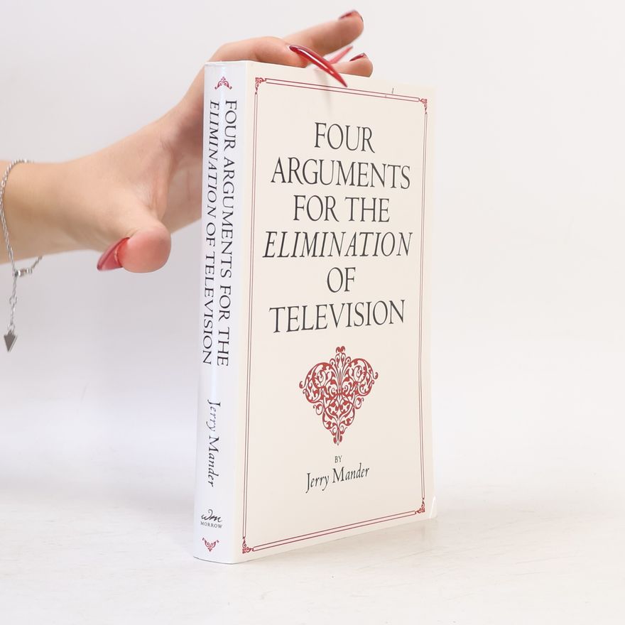 Jerry Mander Four arguments for the elimination of television