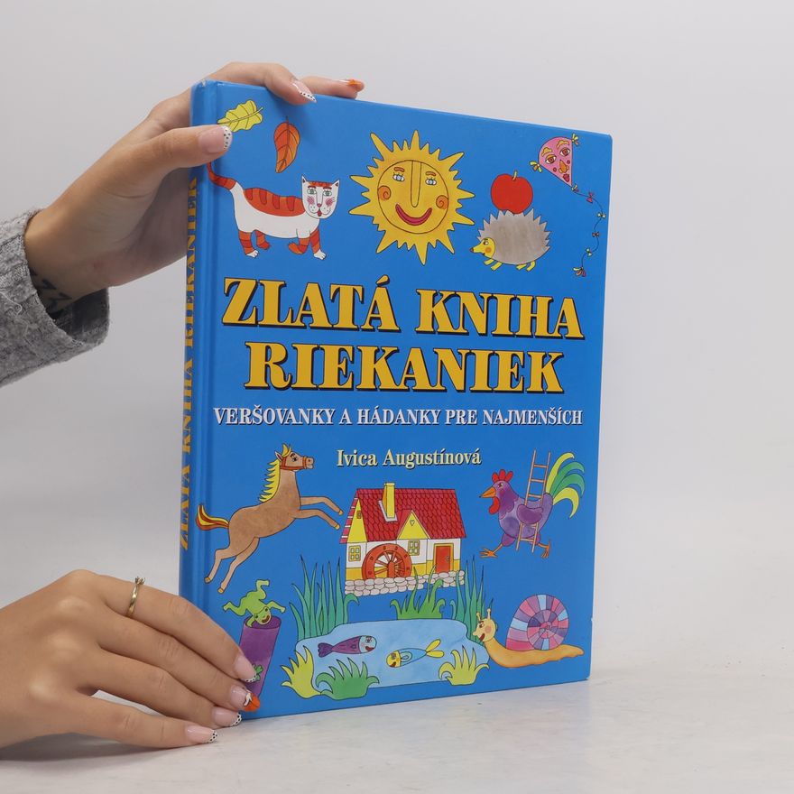 Ivica Augustínová Zlatá kniha riekaniek. Veršovanky a hádanky pre najmenších