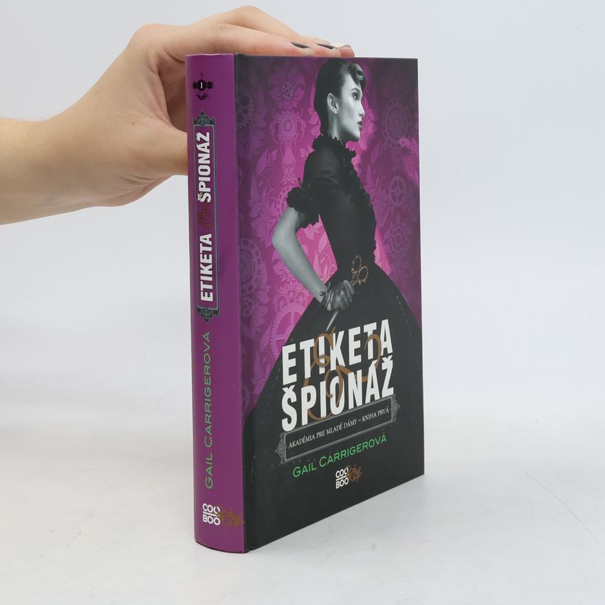 Gail Carriger Etiketa a špionáž. Akadémia pre mladé dámy. Kniha 1.