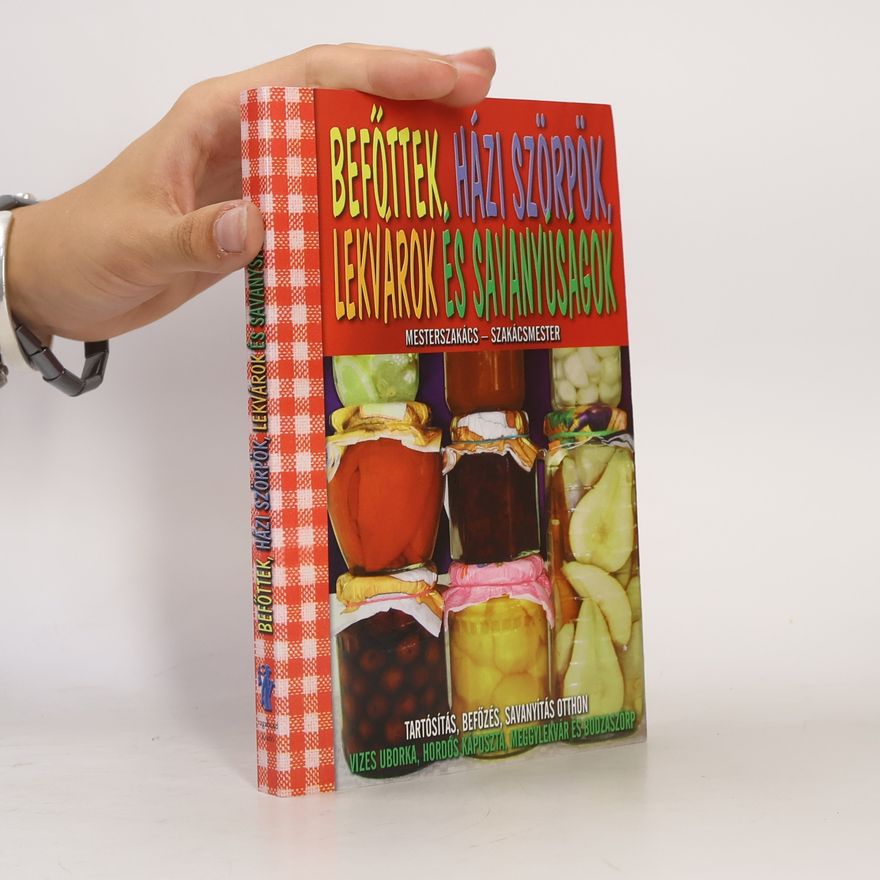 Autorenkollektiv Beföttek, Házi Szörpök, Lekvarok es Savanyúságok