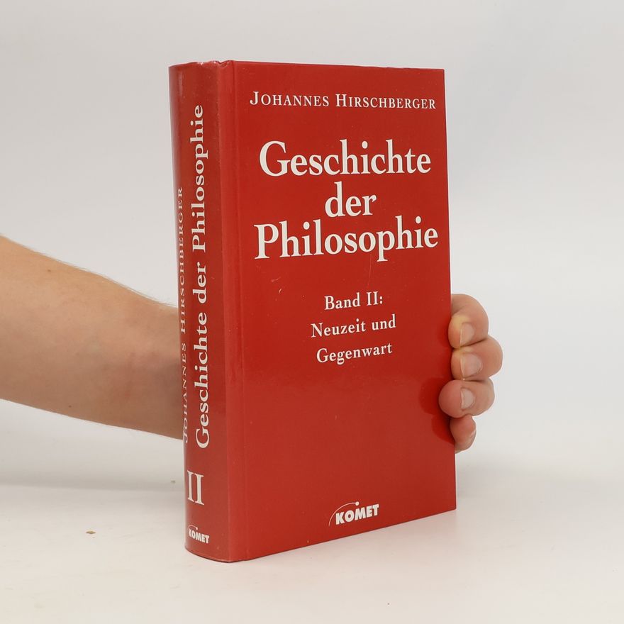 Johannes Hirschberger Geschichte der Philosophie II. Neuzeit und Gegenwart