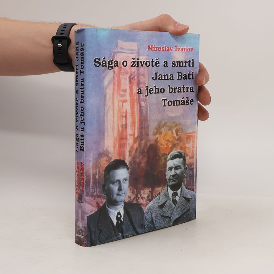 Miroslav Ivanov Sága o životě a smrti Jana Bati a jeho bratra Tomáše