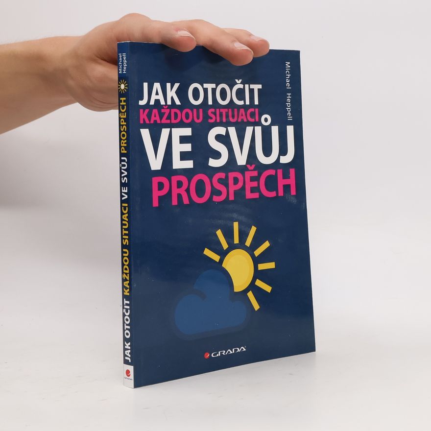 Michael Heppell Jak otočit každou situaci ve svůj prospěch