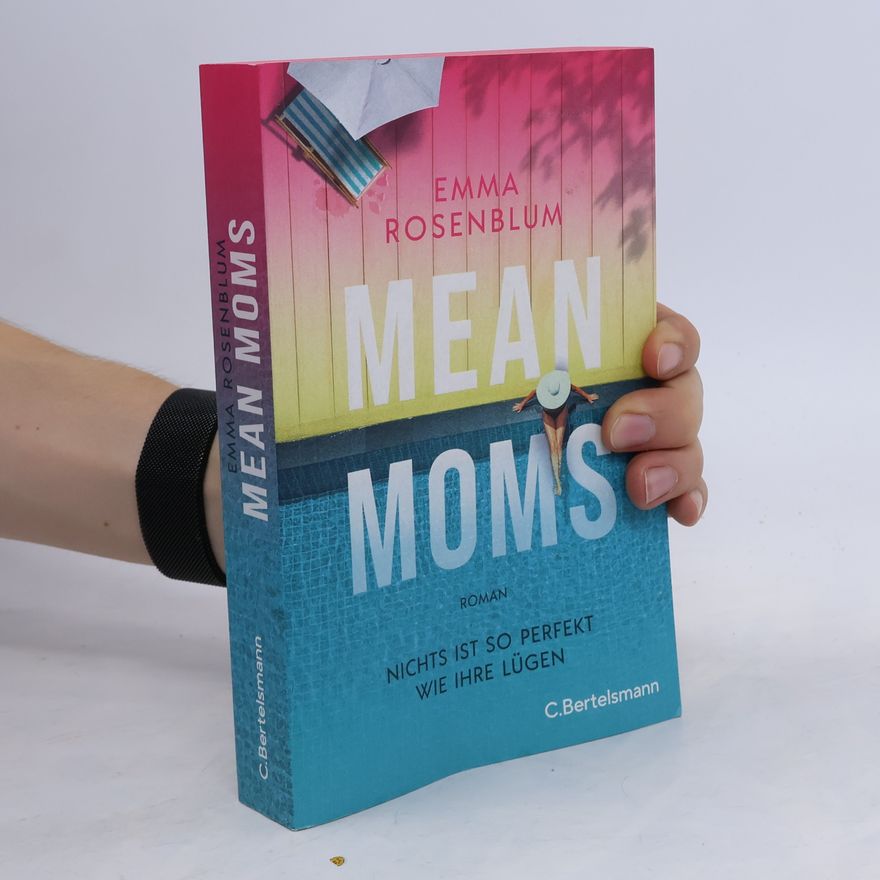 Emma Rosenblum Mean Moms: Nichts ist so perfekt wie ihre Lügen. Roman - SPIEGEL-Bestsellerautorin Emma Rosenblum liefert den nächsten juicy Summer Read. Mit Farbschnitt in limitierter Erstauflage