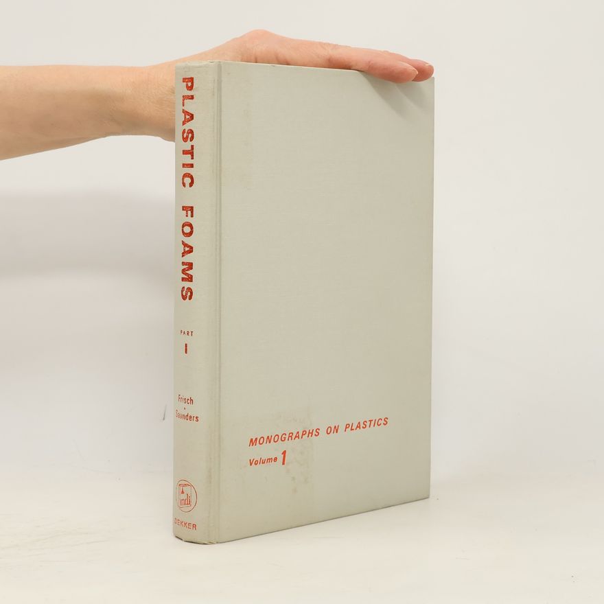 Kurt Charles Frisch Monographs on Plastics - 1: Plastic Foams