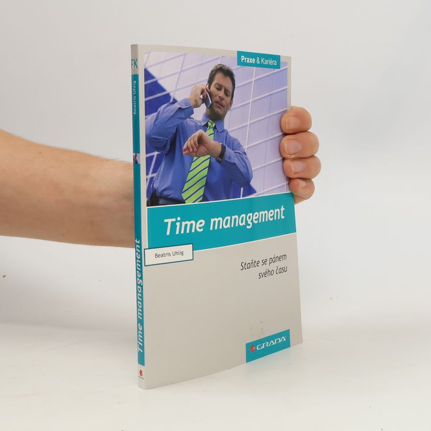 Beatris Uhlig Time Management. Staňte se pánem svého času