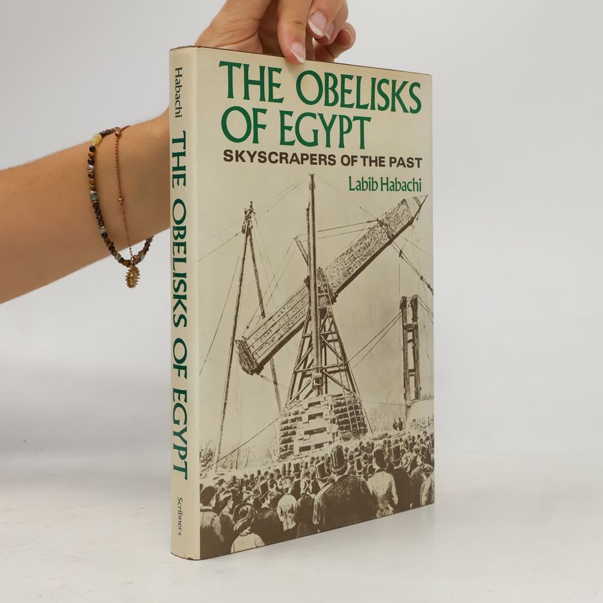 Labib Habachi The Obelisks of Egypt