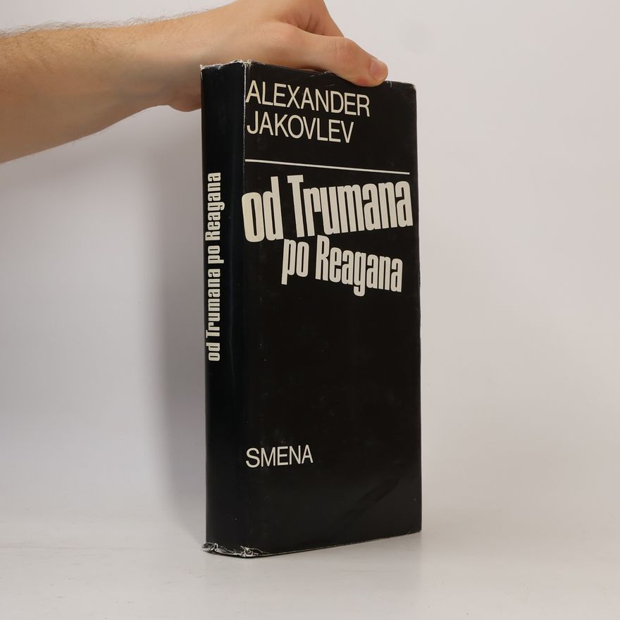 Alexander Sergejevič Jakovlev Od Trumana po Reagana